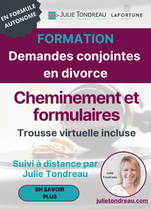 FORMATION EN FORMULE AUTONOME. Demandes conjointes en divorce, cheminement et formulaires, trousse virtuelle incluse. Suivi à distance par Julie Tondreau
